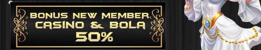 BONUS NEW MEMBER CASINO DAN BOLA 50%
